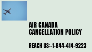 Air Canada Cancellation Policy  |1-844-414-9223|  24 Hours