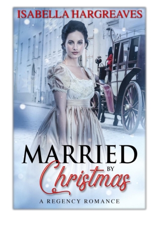[PDF] Free Download Married by Christmas: A Regency Romance By Isabella Hargreav