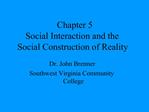Chapter 5 Social Interaction and the Social Construction of Reality