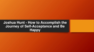 Joshua Hunt - How to Accomplish the Journey of Self-Acceptance and Be Happy