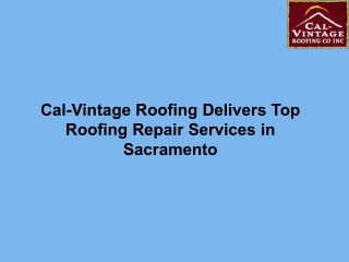 Cal-Vintage Roofing Delivers Top Roofing Repair Services in Sacramento