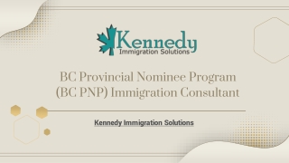 BC Provincial Nominee Program (BC PNP) Immigration Consultant – Kennedy Immigration
