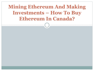 Mining Ethereum And Making Investments – How To Buy Ethereum In Canada