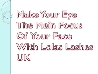 Make Your Eye The Main Focus Of Your Face With Lolas Lashes UK