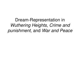 Dream-Representation in Wuthering Heights , Crime and punishment , and War and Peace
