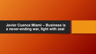 Javier Cuenca Miami – Business is a never-ending war, fight with zeal
