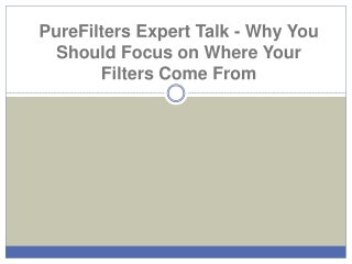 PureFilters Expert Talk - Why You Should Focus on Where Your Filters Come From