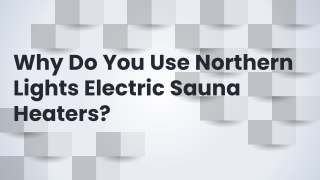 Why Do You Use Northern Lights Electric Sauna Heaters