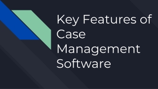 Key Features of Case Management Software