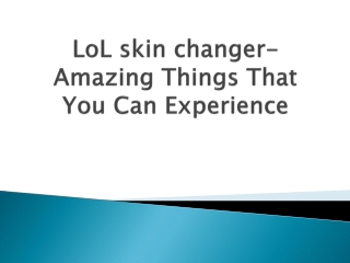 LoL-skin-changer-Amazing-Things-That-You-Can-Experience