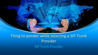 Thing to ponder while selecting a SIP Trunk Provider