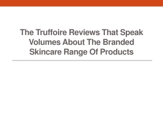 The Truffoire Reviews That Speak Volumes about the Branded Skincare Range of Products