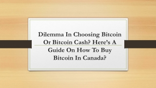 Dilemma In Choosing Bitcoin Or Bitcoin Cash?  How To Buy Bitcoin in Canada?