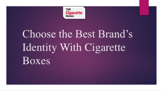 Choose the Best Brand’s Identity With Cigarette Boxes