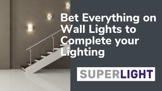 Bet Everything on Wall Lights to Complete your Lighting