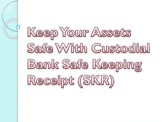 Keep Your Assets Safe With Custodial Bank Safe Keeping Receipt (SKR)