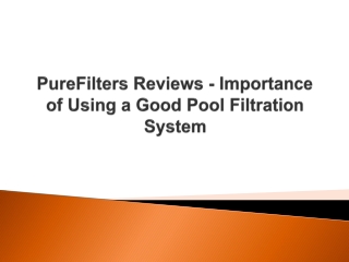 PureFilters Reviews - Importance of Using a Good Pool Filtration System