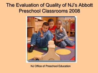 The Evaluation of Quality of NJ’s Abbott Preschool Classrooms 2008