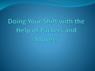 Doing Your Shift with the Help of Packers and Movers