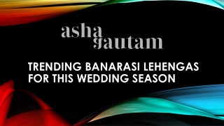 Trending Banarasi Lehengas for this Wedding Season