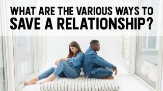 What Are The Various Ways To Save A Relationship?