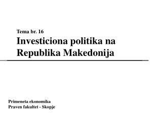 Tema br. 16 Investiciona politika na Republika Makedonija