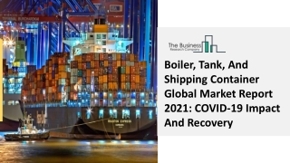Boiler, Tank, And Shipping Container Market Trends, And Infrastructure 2030