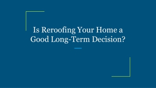 Is Reroofing Your Home a Good Long-Term Decision?