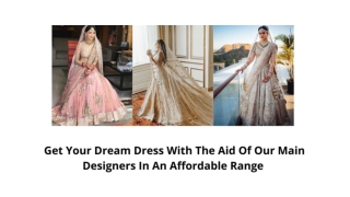 Get Your Dream Dress With The Aid Of Our Main Designers In An Affordable Range