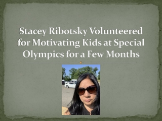 Stacey Ribotsky Volunteered for Motivating Kids at Special Olympics for a Few Months