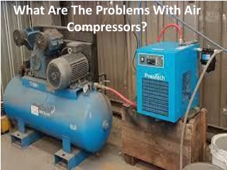 Air compressor: List of issues and be prepared to deal