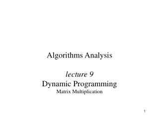 Algorithms Analysis lecture 9 Dynamic Programming Matrix Multiplication