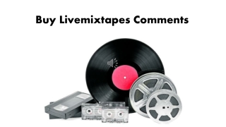 How to LiveMixtapes Comments Can be Conveyed?