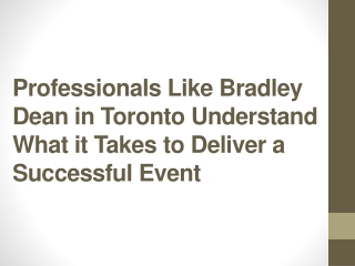 Professionals Like Bradley Dean in Toronto Understand What it Takes to Deliver