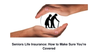 Seniors Life Insurance- How to Make Sure You're Covered