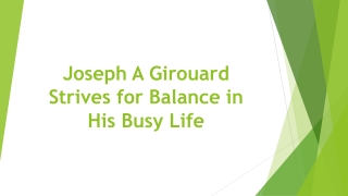 Joseph A Girouard Strives for Balance in His Busy Life