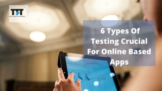 6 Types Of Testing Crucial For Online Based Apps