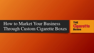 How to Market Your Business Through Custom Cigarette