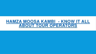 Hamza Moosa Kambi  - Know it all about tour operators