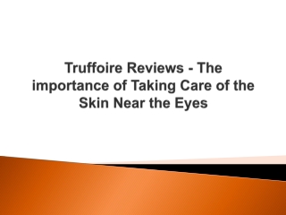 Truffoire Reviews - The importance of Taking Care of the Skin Near the Eyes