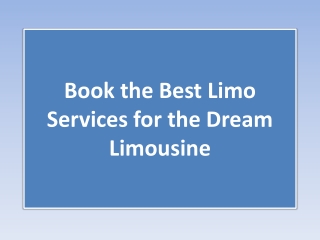 Book the Best Limo Services for the Dream Limousine