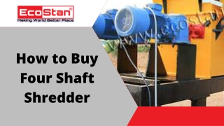 How to Buy Four Shaft Shredder?