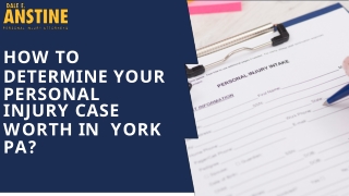 Determine Your Personal Injury Case Worth in  York PA? | Dale E. Anstine