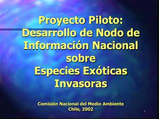 Proyecto Piloto: Desarrollo de Nodo de Información Nacional sobre Especies Exóticas Invasoras Comisión Nacional del Med