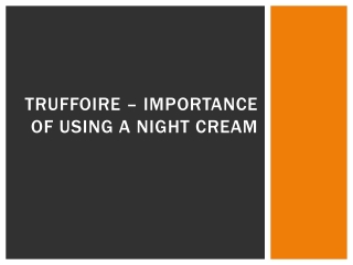 Truffoire – Importance of Using a Night Cream