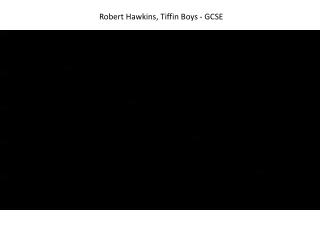 Robert Hawkins, Tiffin Boys - GCSE