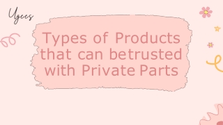 Ugees-  Types of Products that can be trusted with Private Parts