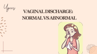 UGEES   VAGINAL DISCHARGE - NORMAL VS ABNORMAL