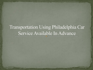Transportation Using Philadelphia Car    Service Available In Advance