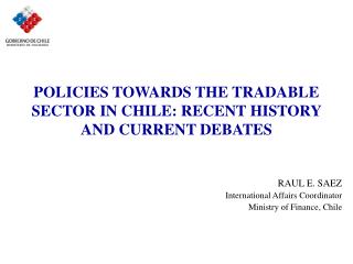 POLICIES TOWARDS THE TRADABLE SECTOR IN CHILE: RECENT HISTORY AND CURRENT DEBATES
